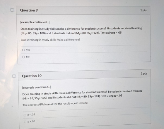 D Question 9 1 pts (example continued...] Does training in study skills make a difference for student success? 8 students rec