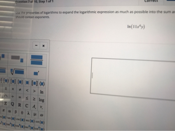 Question 7 of 10, Step 1 of 1 Use the properties of logarithms to expand the logarithmic expression as much as possible into