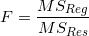 \small F =\frac{MS_{Reg}}{MS_{Res}}