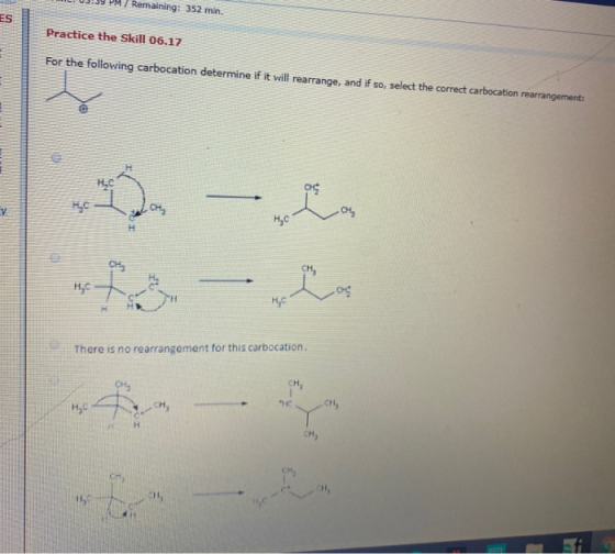 wady M/ Remaining: 352 min. Practice the Skill 06.17 For the following carbocation determine if it will rearrange, and if so,