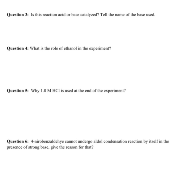 Question 3: Is this reaction acid or base catalyzed? Tell the name of the base used. Question 4: What is the role of ethanol