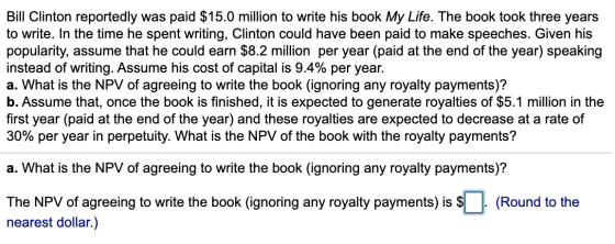 Bill Clinton reportedly was paid $15.0 million to write his book My Life. The book took three years to write. In the time he