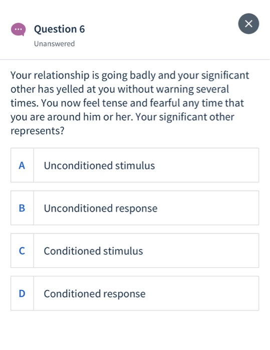 X Question 6 Unanswered Your relationship is going badly and your significant other has yelled at you without warning several