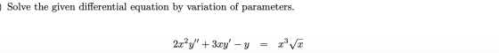 Solve the given differential equation by variation of parameters. 2x²y + 3xy - y xi