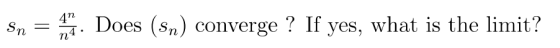 Sn = 44. Does (sn) converge ? If yes, what is the limit?