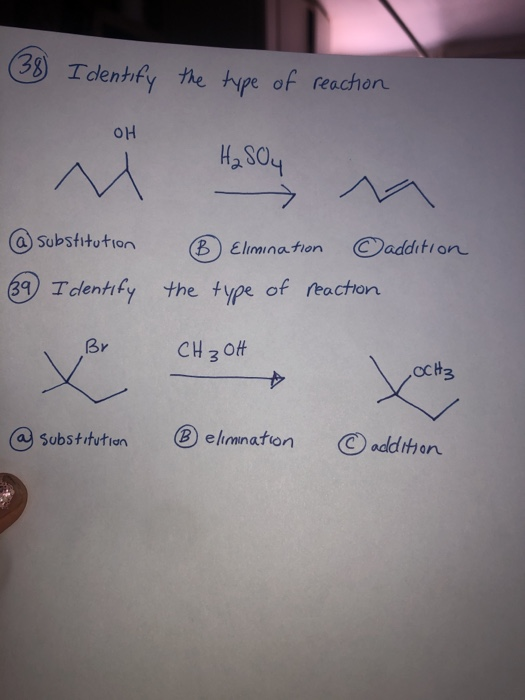 38) Identify the type of reaction OH H2SO4 N. I Substitution (B) Elimination addition 39 Identify the type of reaction Br CH₃