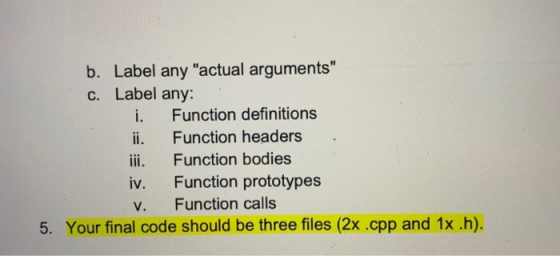 b. Label any actual arguments c. Label any: i. Function definitions ii. Function headers iii. Function bodies iv. Function