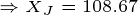 \tiny \Rightarrow X_J=108.67