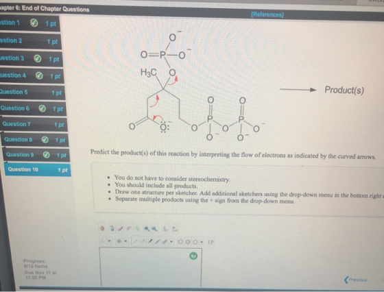 apter 6: End of Chapter Questions References estion 1 1 pt estion 2 1 pt O=P-O estion 3 1 pt H3C O uestion 4 1 pt Product(s)