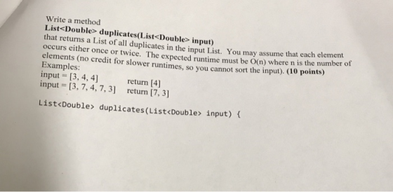 Write a method List-Double> duplicates(List<Double> input) that returns a List of all duplicates in the input List. You may a