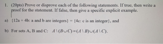 1. (20pts) Prove or disprove each of the following statements. If true, then write a proof for the statement. If false, then