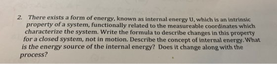 2. There exists a form of energy, known as internal energy U, which is an intrinsic property of a system, functionally relate