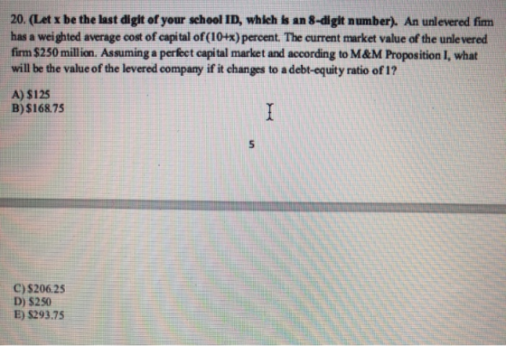 20. (Let x be the last digit of your school ID, which is an 8-digit number). An unlevered fimm has a weighted average cost of