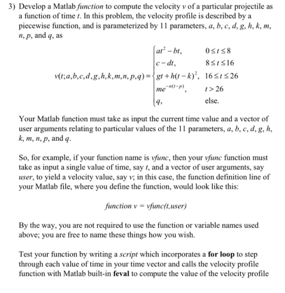 3) Develop a Matlab function to compute the velocity v of a particular projectile as a function of time t. In this problem, t