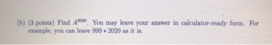 (b) (3 points) Find A2020. You may leave your answer in calculator-ready form. For example, you can leave 999 * 2020 as it is