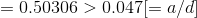 = 0.50306 > 0.047 = a/d