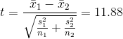 t=\frac{\bar{x}_{1}-\bar{x}_{2}}{\sqrt{\frac{s_{1}^{2}}{n_{1}}+\frac{s_{2}^{2}}{n_{2}}}}=11.88