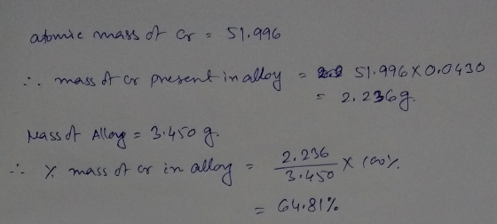 atomie mass of cr = 51.996 i mass of ar present in alloy - 51.99680.0430 s 2.2369. mass of Allege = 3.450 g. . Y mass of or i