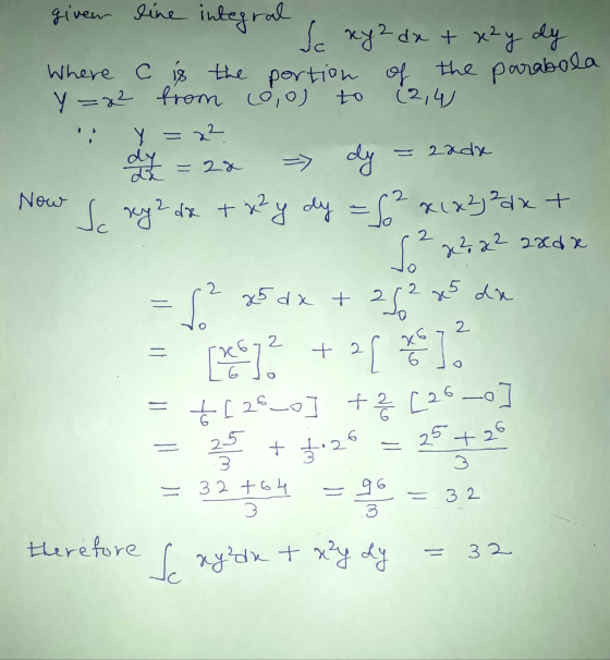 given line integral &c xy 2 dx + x²y dy Where is the portion of the parabola y=x2 from co,o) (2,4 to Y = x2 2adre dy dy da =