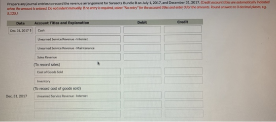 Prepare any journal entries to record the revenue arrangement for Sarasota Bundle B on July 1, 2017, and December 31, 2017. (