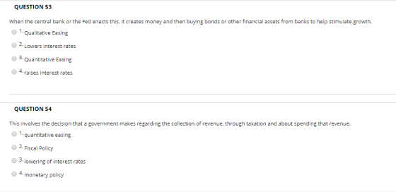 QUESTION 53 When the central bank or the Fed enacts this, it creates money and then buying bonds or other financial assets fr