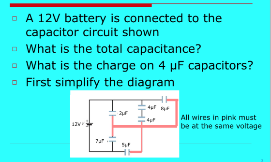 A 12V battery is connected to the capacitor circuit shown What is the total capacitance? What is the charge on 4 HF capacitors? o First simplify the diagram 4HF 8HF 2HF All wires in pink must 4LIF 12V be at the same voltage 7HF 5HF
