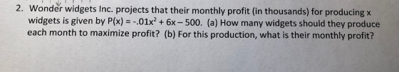 2. Wonder widgets Inc. projects that their monthly profit (in thousands) for producing widgets is given by P(x)-01x + 6x - 50