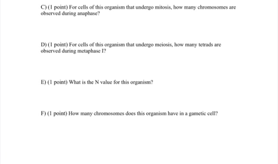 C) (1 point) For cells of this organism that undergo mitosis, how many chromosomes are observed during anaphase? D) (1 point)