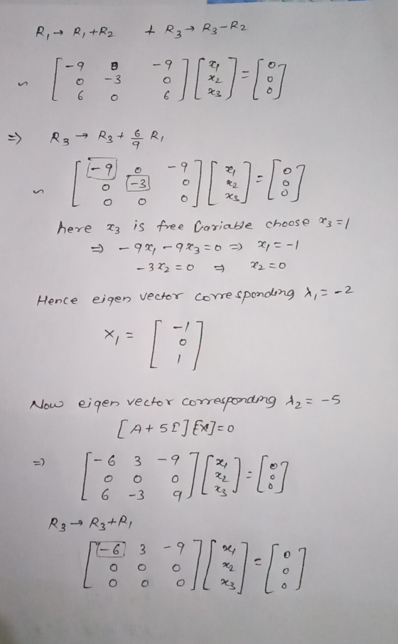 R, R, + R2 + R₂ R3-R2 9 -9 - 3 22 6 6 X3 - R3 R3 + 6 RI 9 - 9 ² -3 : 42 +1:] x3 here xz is free Cariable choose x=1 = -92, ~9