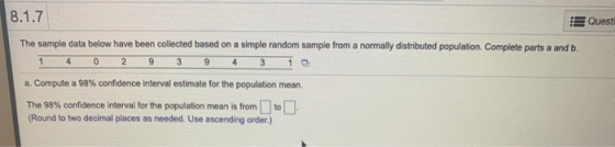 8.1.7 Questi 1 4 The sample data below have been collected based on a simple random sample from a normally distributed popula