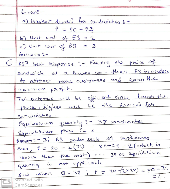 Giveno- a) Market demand for sandwiches :- P = 80 - 29 b) Unit cost of ES = 2 c) Unit cost of BS = 3 1 Answero- OBSs best re
