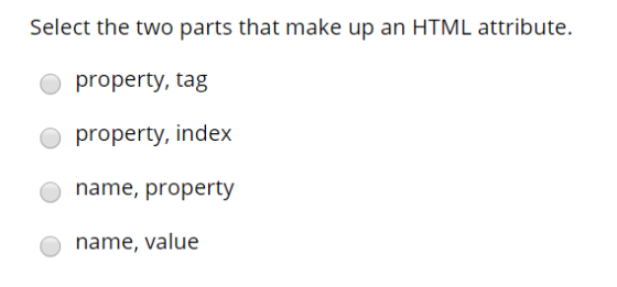 Select the two parts that make up an HTML attribute. property, tag property, index name, property name, value