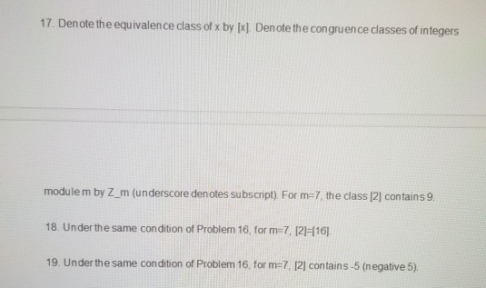 17. Den ote the equivalence class of x by [x] Den ote the congruence classes of integers modulem by Z_m (underscore denotes s