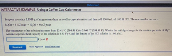 [References] INTERACTIVE EXAMPLE Using a Coffee-Cup Calorimeter Suppose you place 0.0500 g of magnesium chips in a coffee cup