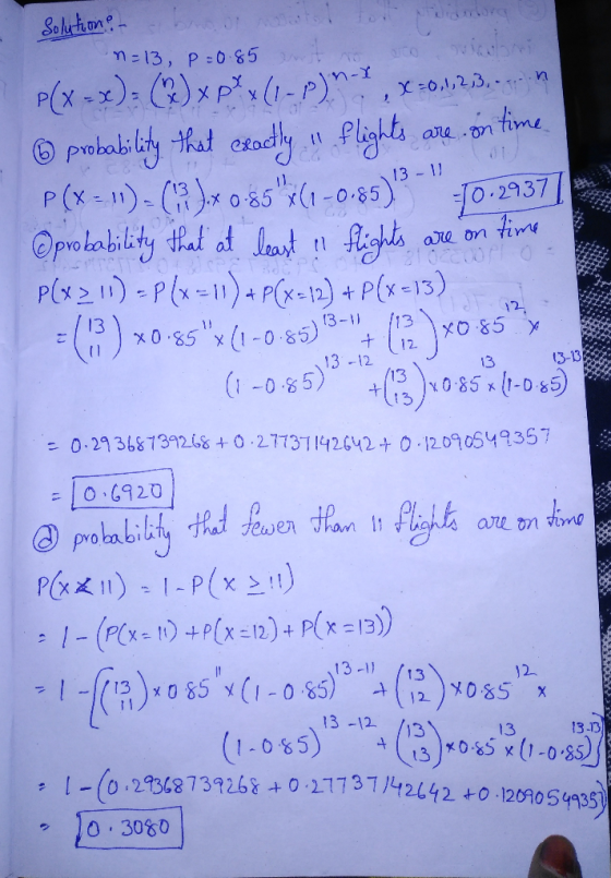 i 01 6113- U 13 solution - sbrodt watot te n=13, p=0.85 t noo p(x = x ) = ( ) x ptx (1-P)n-1 , X=0,1,2,3,....n & probability