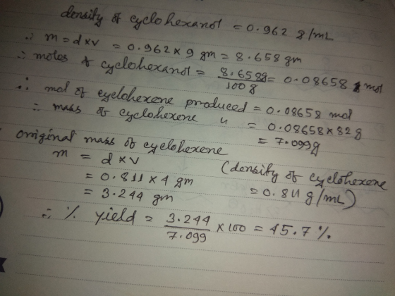 I density of cyclohexandt = 0.962 81m2 ad modxv 20.962 x 9 gm = 8.658gm. moles of cyclohexanol = 8.6589= 0.08658 & not 1008 1