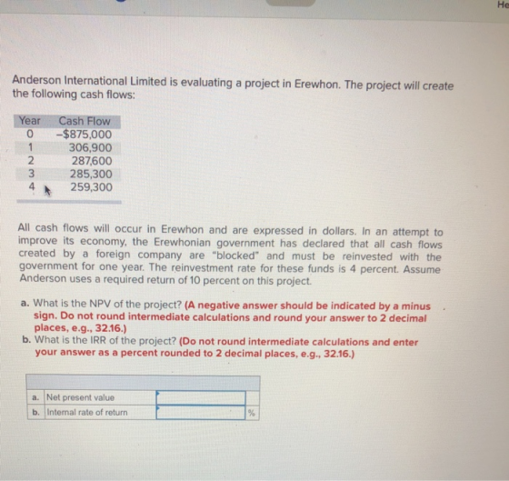 He Anderson International Limited is evaluating a project in Erewhon. The project will create the following cash flows: Year