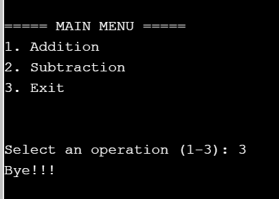 MAIN MENU 1. Addition 2. Subtraction 3. Exit Select an operation (1-3): 3 Bye!!!