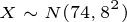 \tiny X \sim N(74,8^2)