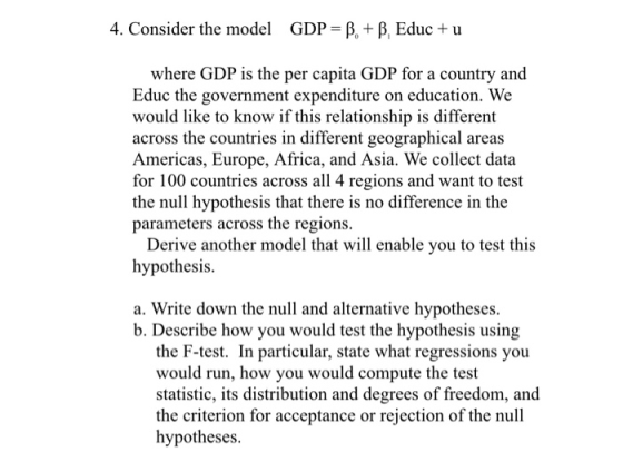 4. Consider the model GDP = B. + B, Educ + u where GDP is the per capita GDP for a country and Educ the government expenditur