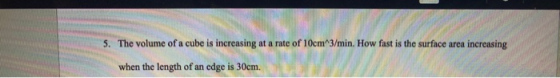 - manual de 5. The volume of a cube is increasing at a rate of 10cm 3/min. How fast is the surface area increasing am seras -