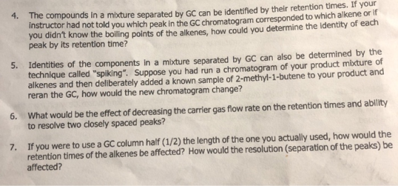 4. The compounds in a mixture separated by GC can be identified by their retention times. If you Suructor nad not told you wh