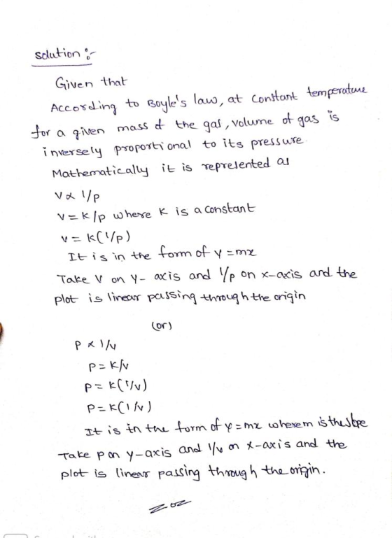 Scution ; Given that According to Boyles law, at constant temperature for a given mass of the gas, volume of gas is inversel