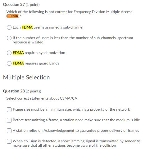 Question 27 (1 point) Which of the following is not correct for Frequency Division Multiple Access FDMA? Each FDMA user is as