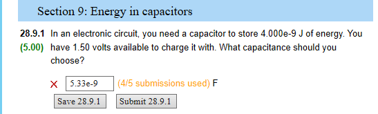 Section 9: Energy in capacitors 28.9.1 In an electronic circuit, you need a capacitor to store 4.000e-9 J of energy. You (5.0