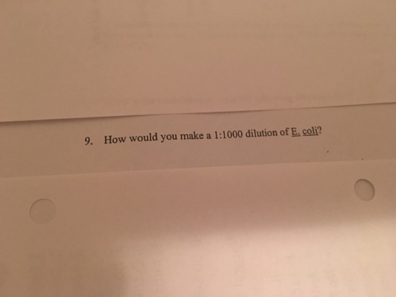 How would you make a 1:1000 dilution of E. coli?