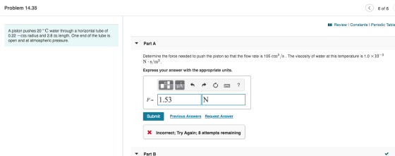 Problem 14.35 © 6 of 6 m Review | Constants 1 Periodic Table A piston pushes 20 °C water through a horizontal tube of 0.22 -с