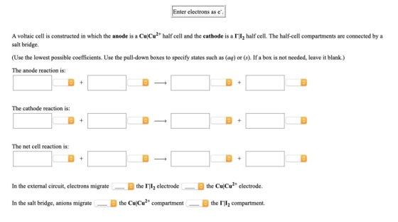 Enter electrons as e. A voltaic cell is constructed in which the anode is a CuCu2+ half cell and the cathode is a II, half ce