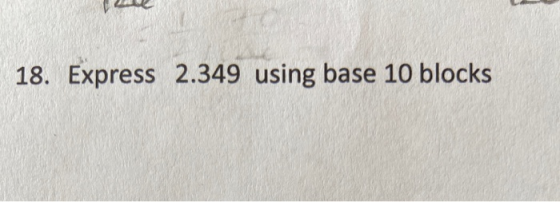 18. Express 2.349 using base 10 blocks