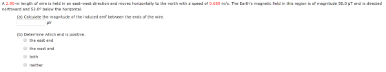 A 2.90-m length of wire is held in an east-west direction and moves horizontally to the north with a speed of 0.680 m/s. The